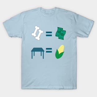 Bones Equal Dollars; Tables Are My Corn T-Shirt